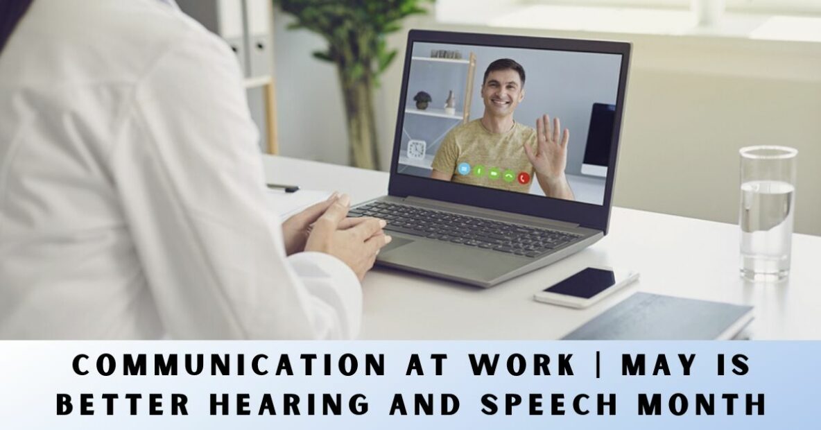 Communication At Work | May is Better Hearing and Speech Month!